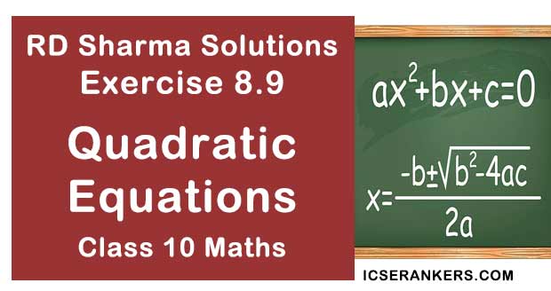 RD Sharma Solutions Chapter 8 Quadratic Equations Exercise 8.9 Class 10 Maths