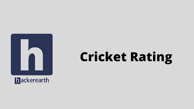 HackerEarth Cricket Rating problem solution