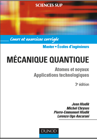 Mécanique quantique atomes et noyaux Applications technologiques 3eme édition ( cours et exercices corrigés )