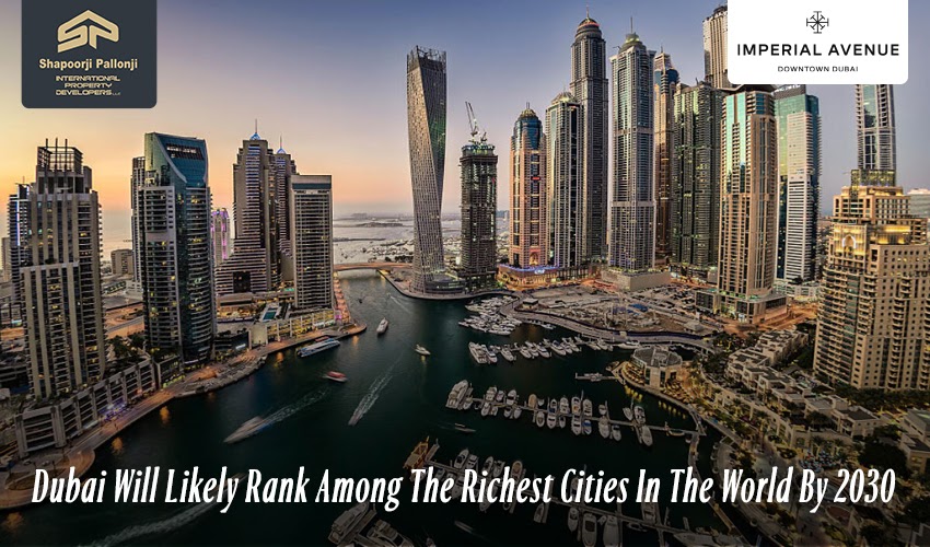 Dubai Will Likely Rank Among The Richest Cities In The World By 2030