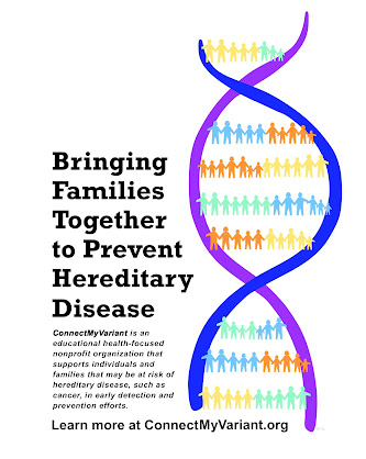 ConnectMyVariant.org, Bringing Families Together to Prevent Hereditary Disease  ConnectMyVariant is an educational health-focused nonprofit organization that supports individuals and families that may be at risk of hereditary disease, such as cancer, in early detection and prevention efforts. Learn more at ConnectMyVariant.org Design and art by Mark A. Hicks as a volunteer advocate