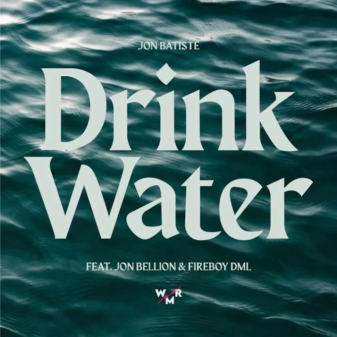 MUSIC: Jon Batiste - Drink Water feat. Jon Bellion & Fireboy DML (Mp3, Lyrics)