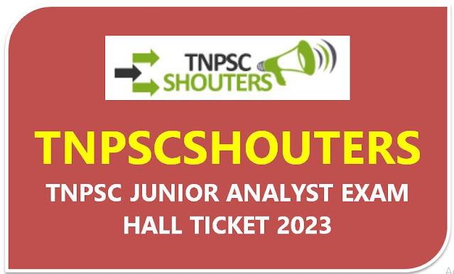 TNPSC JUNIOR ANALYST HALL TICKET DOWNLOAD 2023 / TNPSC Junior Analyst தேர்வு நுழைவுச்சீட்டு வெளியீடு
