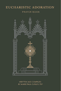 Eucharistic Adoration Prayer Book - Marie Paul Curley FSP 2nd Edition