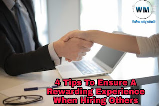 4 Tips To Ensure A Rewarding Experience When Hiring Others