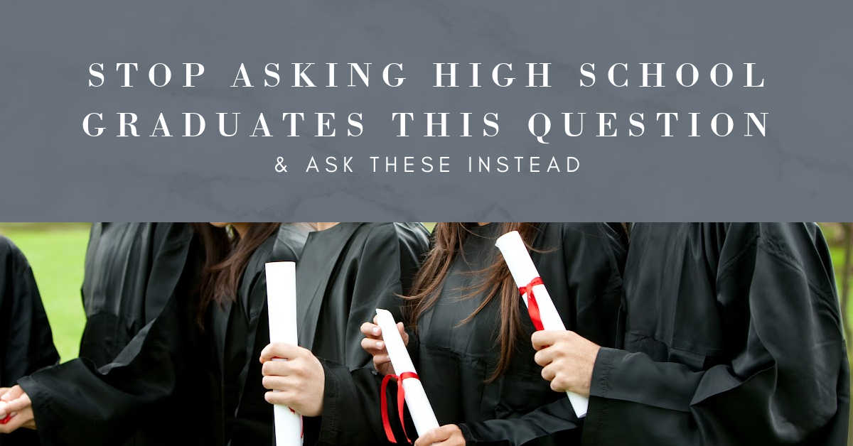 STOP ASKING THIS QUESTION OF GRADUATES
