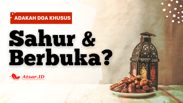 Adakah Doa Khusus Sahur dan Berbuka Puasa ?