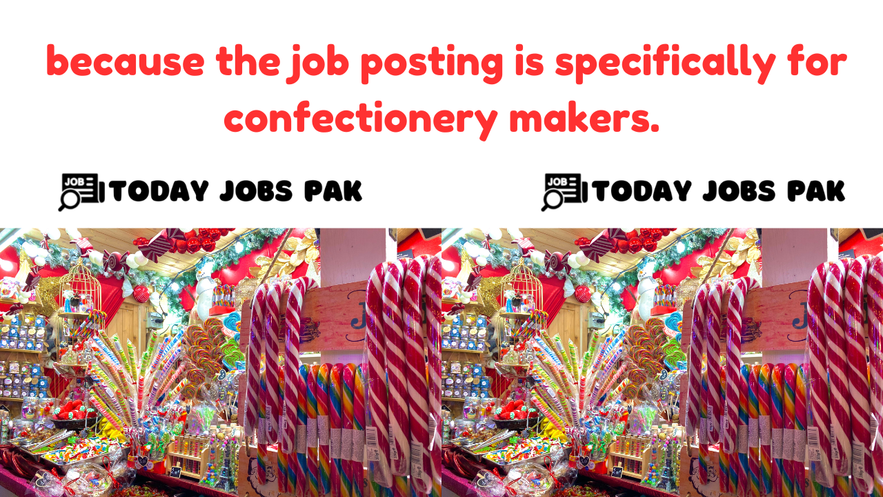 because the job posting is specifically for confectionery makers.