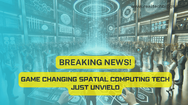 Spatial Computing: Merging Realities for a New Digital Era!