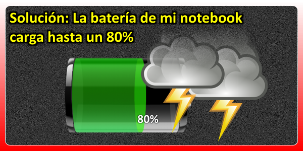 Solución: La batería de mi notebook carga hasta un 80%