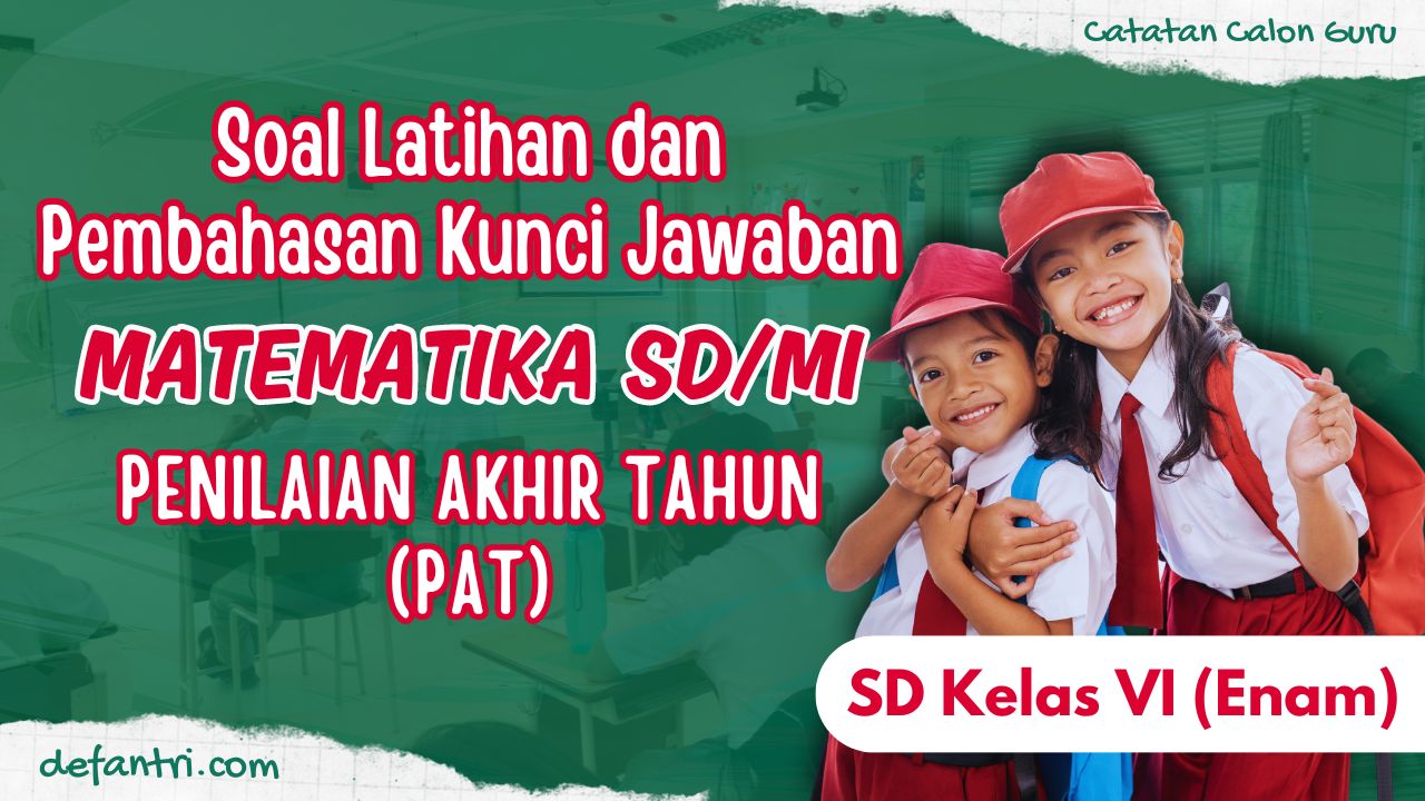 Pembahasan 25 Contoh Soal PAT (Peniliaan Akhir Tahun) - AM (Asesmen Madrasah) Matematika SD Kelas 6 (Enam)