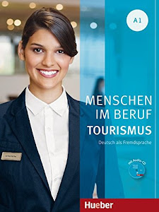 Menschen im Beruf - Tourismus A1: Deutsch als Fremdsprache / Kursbuch mit Übungsteil und Audio-CD