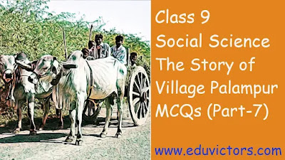 CBSE Class 9 - Social Science Chapter - The Story of Village Palampur - Multiple Choice Questions (Part-7)(#eduvictors)(#class9SocialScience)