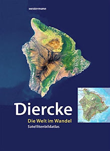 Diercke - Die Welt im Wandel: Satellitenbild-Atlas