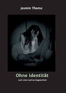 Ohne Identität: nach einer wahren Begebenheit