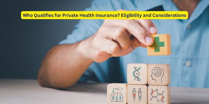 Who Qualifies for Private Health Insurance? Eligibility and Considerations