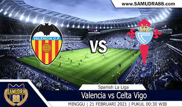 Prediksi Bola Terpercaya Valencia vs Celta Vigo 21 Februari 2021