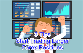 3 Tips Start Trading Larger Forex Positions