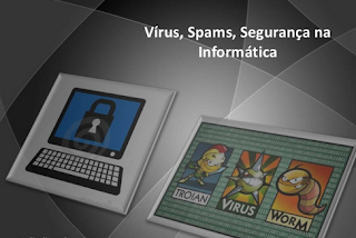 Vírus, Spams, Segurança na Informática