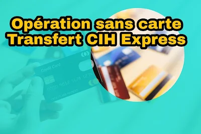 Comment tirer de l'argent sans carte guichet en utilisant CIH mobile de CIH BANK par transfert CIH Express