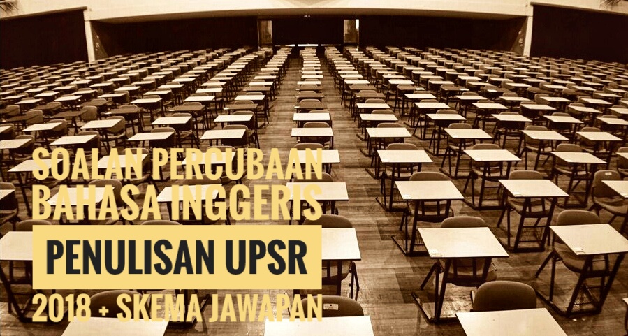 Soalan Percubaan Bahasa Inggeris Penulisan UPSR 2018 