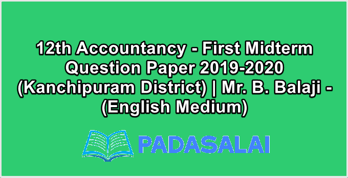12th Accountancy - First Midterm Question Paper 2019-2020 (Kanchipuram District) | Mr. B. Balaji - (English Medium)