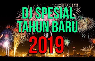 LAGU MP3 DJ REMIX SPECIAL TAHUN BARU 2019 PALING JOSS