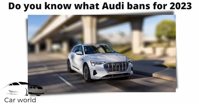 Do you know what Audi bans for 2023