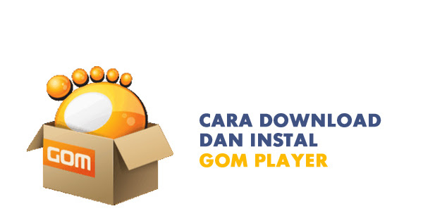 Cara Download dan Instal GOM Player di Windows
