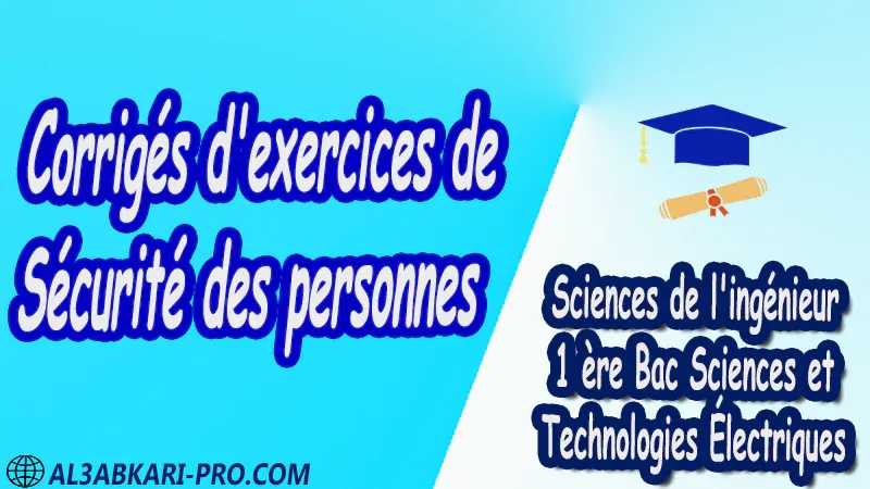 Corrigés d'exercices de Sécurité des personnes - Sciences de l'ingénieur - 1 ère Bac Sciences et Technologies Électriques PDF Corrigés d'exercices de Sécurité des personnes - Sciences de l'ingénieur - 1 ère Bac Sciences et Technologies Électriques PDF