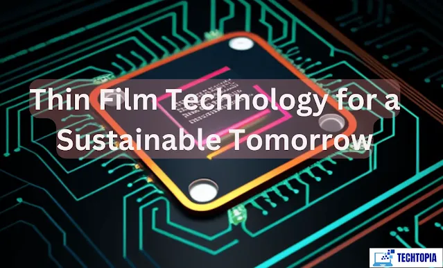 Thin Film Technology for a Sustainable Tomorrow