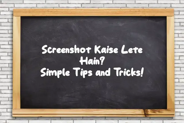 Screenshot Kaise Lete Hain? Simple Tips and Tricks!
