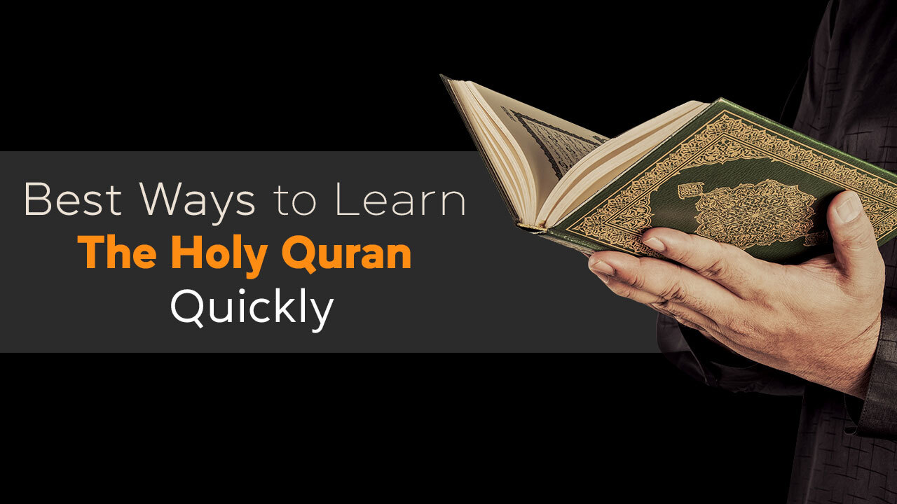 Best Ways To Learn The Holy Quran Quickly