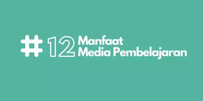 12 Manfaat Media Pembelajaran