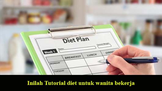 Inilah Tutorial diet untuk wanita bekerja