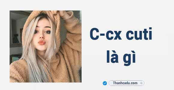 C-cx cuti là gì?