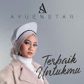 Lirik Lagu Ayuenstar - Terbaik Untukmu