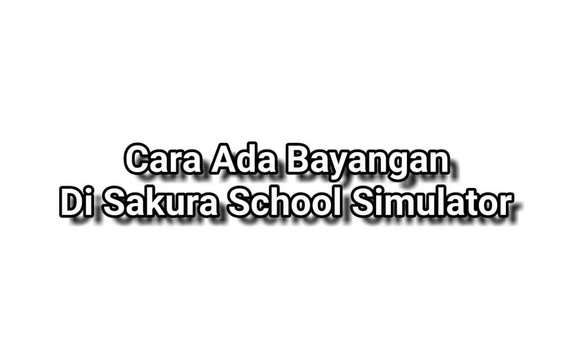 Cara Ada Bayangan Di Sakura School Simulator