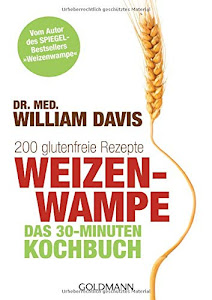 Weizenwampe - Das 30-Minuten-Kochbuch: 200 glutenfreie Rezepte - Vom Autor des SPIEGEL-Bestsellers "Weizenwampe"