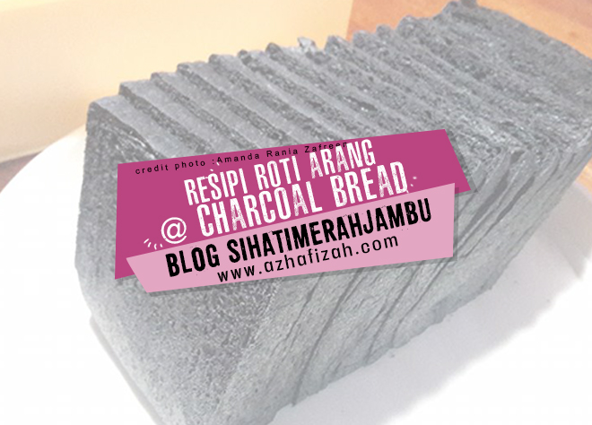 Resipi Roti Arang @ Charcoal Bread  Blog Sihatimerahjambu