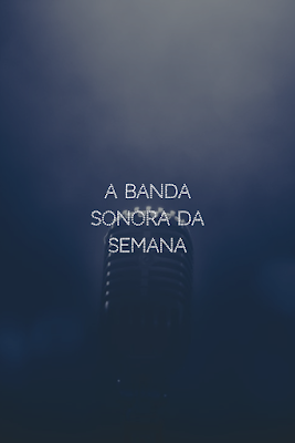 A Banda Sonora da Semana #51 com sugestões de viagens, literárias e musicais