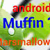 Android 6.0 Muffin atau Marshmallow ?