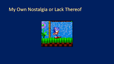 Title: My Own Nostalgia or Lack Thereof. There is an image of Sonic standing akimbo and tapping his foot as he does when the player doesn't move him for a period of time.