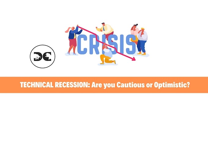 TECHNICAL RECESSION: Are you Cautious or Optimistic?