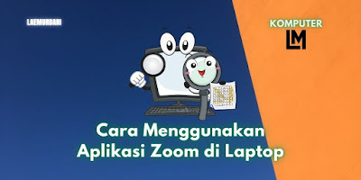 Cara Menggunakan Aplikasi Zoom di Laptop Untuk Meeting