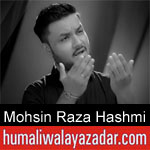 https://humaliwalaazadar.blogspot.com/2019/08/mohsin-raza-hashmi-nohay-2020.html