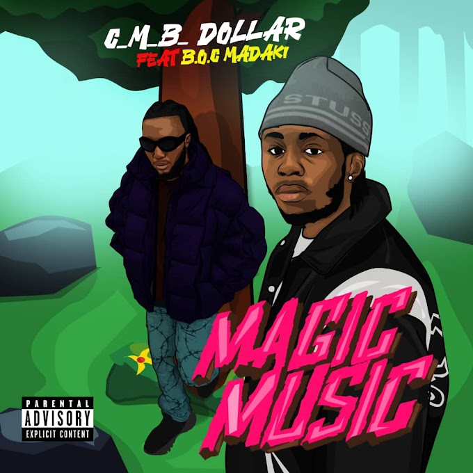 C.M.B Dollar — Magic Music (Ft. Boc Madaki) 