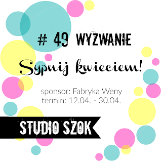 http://studioszok.blogspot.com/2017/04/wyzwanie-49-sypnij-kwieciem.html