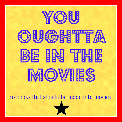 You Oughtta Be In the Movies:  10 books that should be made into movies from Big Hair and Books