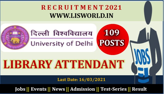  Recruitment for Library Attendant (109 Posts) in University of Delhi - Last Date: 16/03/2021